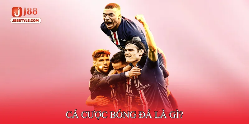 Cá Cược Bóng Đá - Thủ Thuật Đặt Kèo Bách Chiến Bách Thắng Cá cược bóng đá là gì?