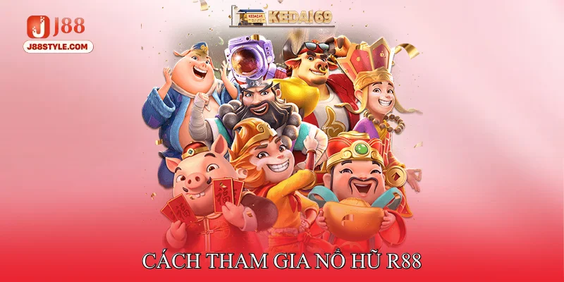 Nổ Hũ R88 - Trải Nghiệm Slot Hiện Đại Cùng Kho Hũ Khủng Cách tham gia nổ hũ r88