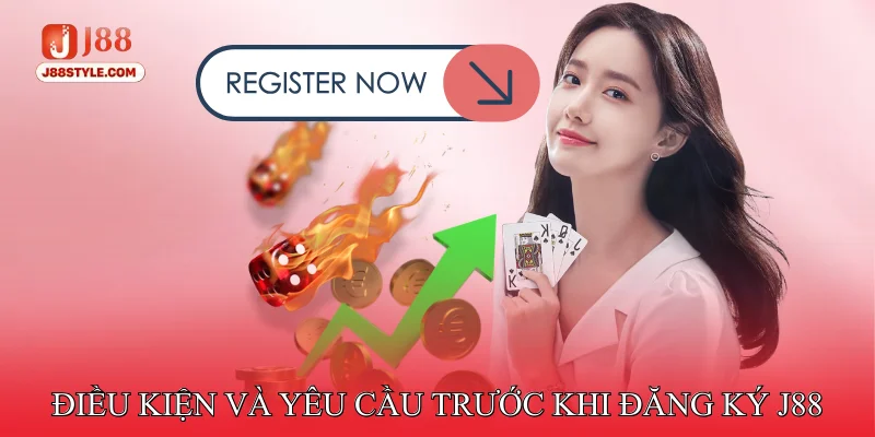 Đăng Ký J88 Điều kiện và yêu cầu trước khi đăng ký J88