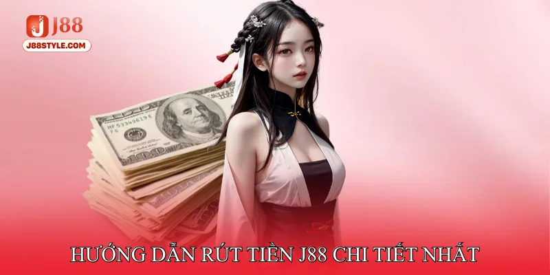 Rút Tiền J88 Hướng Dẫn Rút Tiền J88 Chi Tiết Nhất