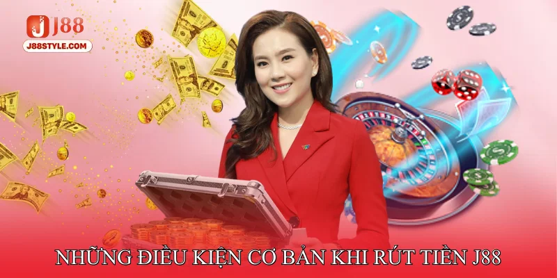 Rút Tiền J88 Những Điều Kiện Cơ Bản Khi Rút Tiền J88