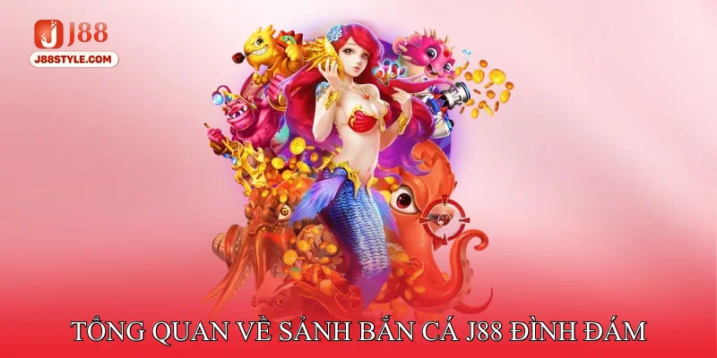 Tổng quan về sảnh bắn cá J88 đình đám