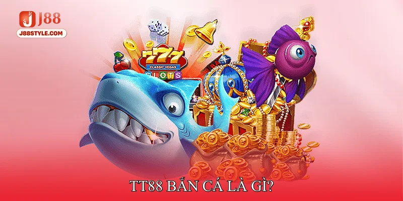 Tt88 Bắn Cá - Mở Ra Thế Giới Đại Dương Đầy Thử Thách Mới TT88 bắn cá là gì?