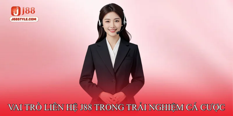 Liên hệ J88 Vai trò liên hệ J88 trong trải nghiệm cá cược